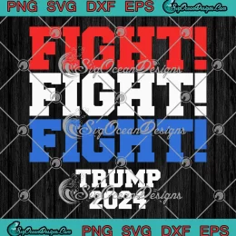 Fight Fight Fight Trump 2024 SVG - Trump Rally Shooting Trending SVG PNG, Cricut File