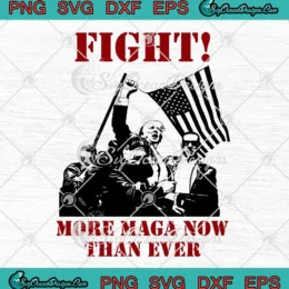 Fight More Maga Now Than Ever SVG - Trump Shot Pennsylvania Rally SVG PNG, Cricut File