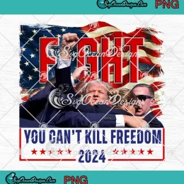 Fight President Trump PNG - You Can't Kill Freedom 2024 PNG - Pennsylvania Rally PNG JPG Clipart, Digital Download