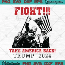 Fight Take America Back Trump 2024 SVG - Trump Shooting Trendy SVG PNG, Cricut File