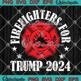 Firefighters For Trump 2024 SVG - Donald Trump President Republican SVG PNG, Cricut File