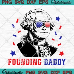 Founding Daddy George Washington SVG - 4th Of July Patriotic SVG PNG, Cricut File