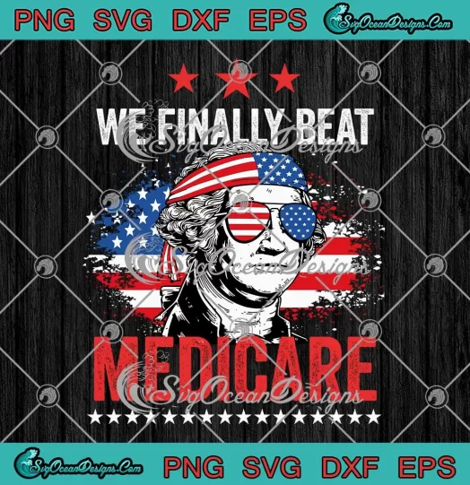 George Washington SVG - We Finally Beat Medicare SVG - Funny Debate 2024 SVG PNG, Cricut File