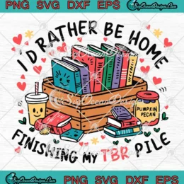 I'd Rather Be Home SVG - Finishing My TBR Pile SVG - Bookish Book Lovers Gifts SVG PNG, Cricut File