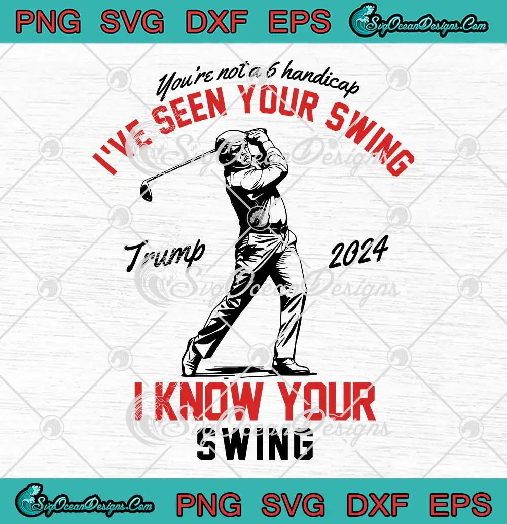 I've-Seen-Your-Swing-SVG---I-Know-Your-Swing-Funny-SVG---Trump-Golf-2024-SVG-PNG,-Cricut-File I've Seen Your Swing SVG - I Know Your Swing Funny SVG - Trump Golf 2024 SVG PNG, Cricut File