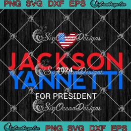Jackson Yannetti 2024 For President SVG - Political Women Men SVG PNG, Cricut File