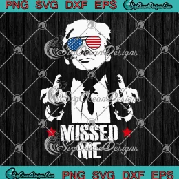 Missed Me Finger Trump 2024 SVG - Take America Back SVG - Pennsylvania Rally SVG PNG, Cricut File