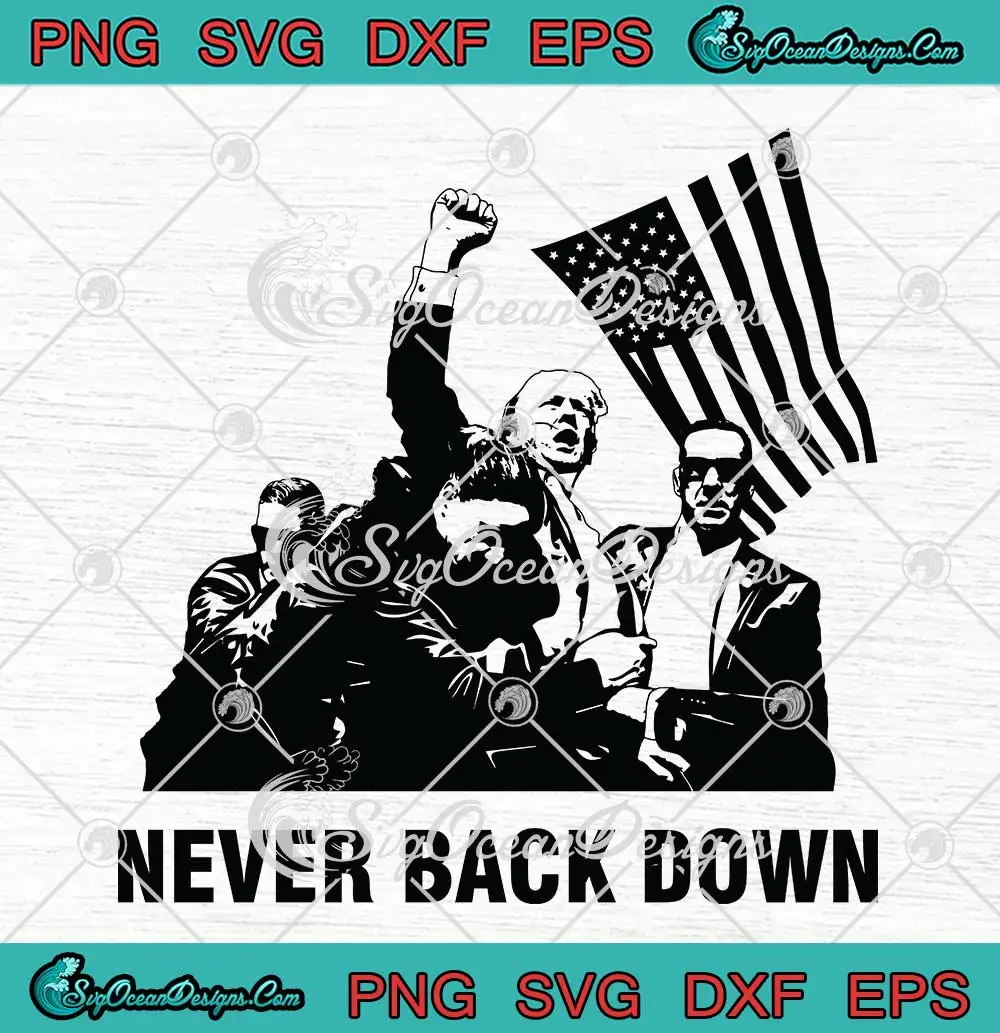 Never-Back-Down-Trump-2024-SVG---Trump-Rally-Shooting-Trending-SVG-PNG,-Cricut-File Never Back Down Trump 2024 SVG - Trump Rally Shooting Trending SVG PNG, Cricut File