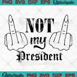 Not My President Middle Finger SVG - Trump Rally Shooting 2024 SVG PNG, Cricut File