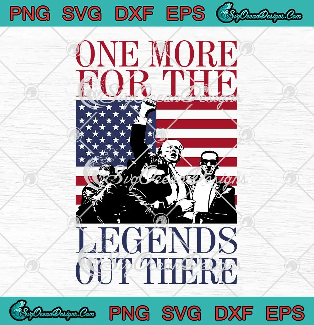 One-More-For-The-Legends-Out-There-SVG---Trump-Shooting-2024-SVG-PNG,-Cricut-File One More For The Legends Out There SVG - Trump Shooting 2024 SVG PNG, Cricut File