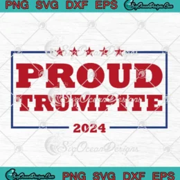 Proud Trumpite 2024 SVG - President Trump 2024 Election SVG PNG, Cricut File