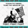 Reagan They Missed SVG - Trump They Missed Me Too SVG - Fight Fight Fight SVG PNG, Cricut File