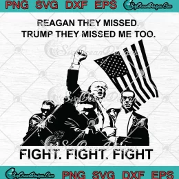 Reagan They Missed SVG - Trump They Missed Me Too SVG - Fight Fight Fight SVG PNG, Cricut File