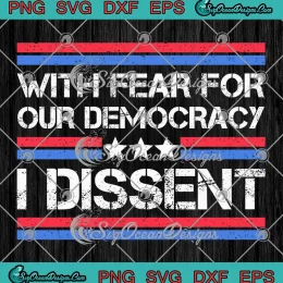 Retro Vintage With Fear For Our Democracy SVG - I Dissent 2024 SVG PNG, Cricut File