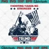 Shooting Makes Me Stronger SVG - Trump 2024 SVG - Trump Assassination SVG PNG, Cricut File