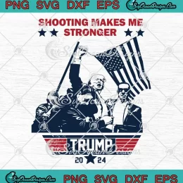 Shooting Makes Me Stronger SVG - Trump 2024 SVG - Trump Assassination SVG PNG, Cricut File