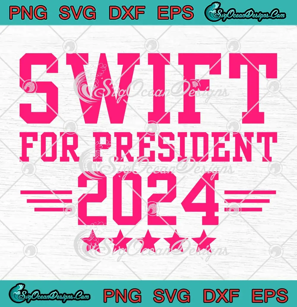 Swift For President 2024 SVG - Taylor Swift Presidential Campaign SVG ...