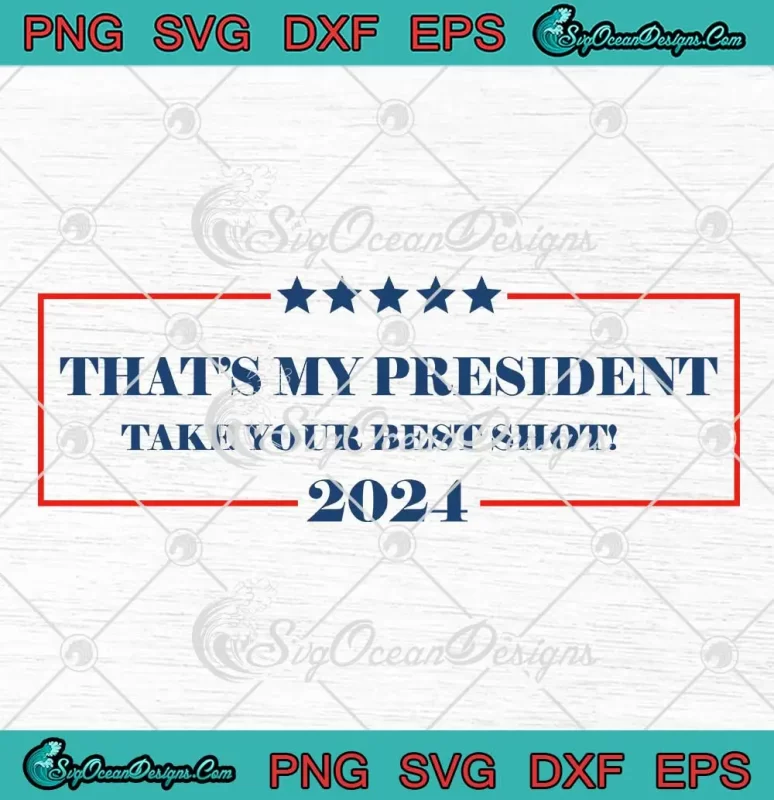 That's My President SVG - Take Your Best Shot 2024 SVG - Trump Rally ...