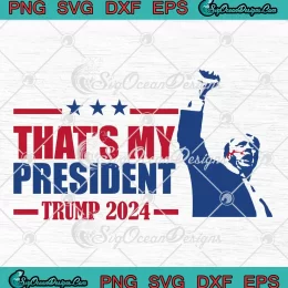 That's My President Trump 2024 SVG - Trump Shot Pennsylvania Rally SVG PNG, Cricut File