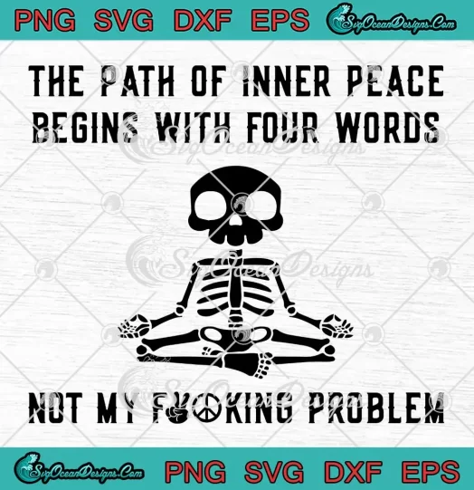 The Path Of Inner Peace SVG - Begins With Four Words SVG - Not My Fucking Problem SVG PNG, Cricut File