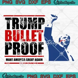 Trendy Trump Bulletproof SVG - Make America Great Again 2024 SVG PNG, Cricut File