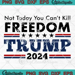 Trendy Trump Shot Not Today SVG - You Can't Kill Freedom Trump 2024 SVG PNG, Cricut File