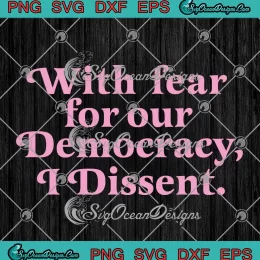 Trendy With Fear For Our Democracy SVG - I Dissent Sonia Sotomayor SVG PNG, Cricut File