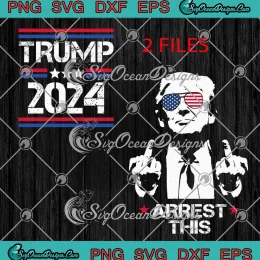 Trump 2024 Arrest This 2 Side SVG - Funny Pro Trump Support SVG PNG, Cricut File