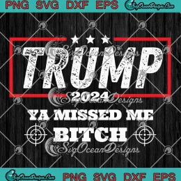 Trump 2024 Assassination Attempt SVG - Ya Missed Me Bitch SVG PNG, Cricut File