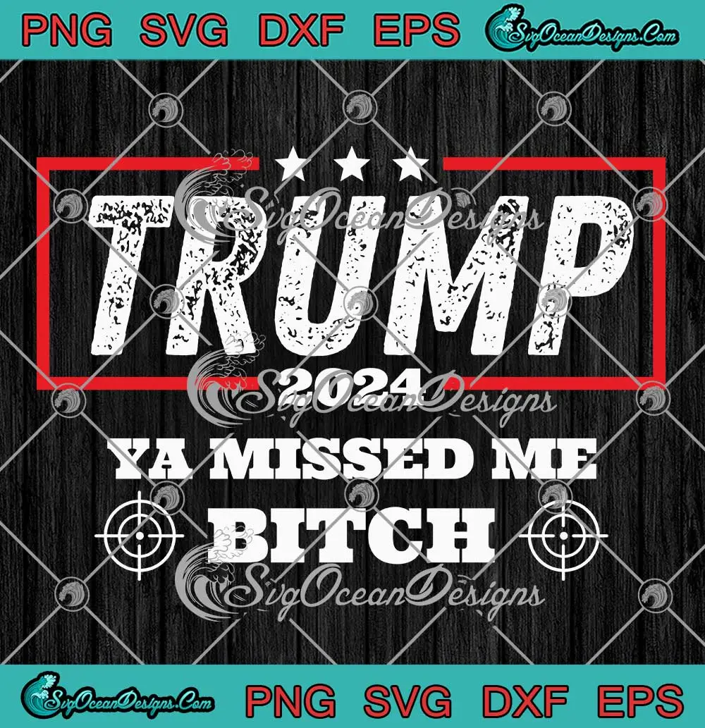 Trump-2024-Assassination-Attempt-SVG---Ya-Missed-Me-Bitch-SVG-PNG,-Cricut-File Trump 2024 Assassination Attempt SVG - Ya Missed Me Bitch SVG PNG, Cricut File