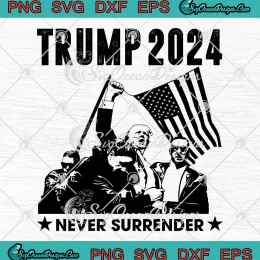 Trump 2024 Never Surrender SVG - Trump Rally Shooting Trending SVG PNG, Cricut File
