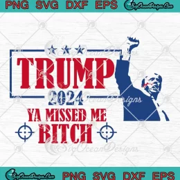 Trump 2024 Ya Missed Me Bitch SVG - Trump Assassination SVG PNG, Cricut File