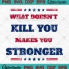 Trump Assassination 2024 SVG - What Doesn't Kill You SVG - Makes You Stronger SVG PNG, Cricut File