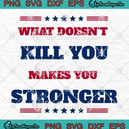 Trump Assassination 2024 SVG - What Doesn't Kill You SVG - Makes You Stronger SVG PNG, Cricut File