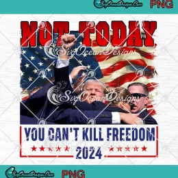 Trump Assassination Not Today PNG - You Can't Kill Freedom 2024 PNG JPG Clipart, Digital Download