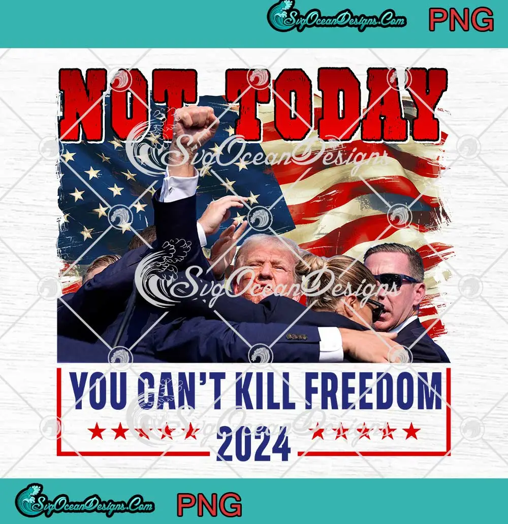 Trump-Assassination-Not-Today-PNG---You-Can't-Kill-Freedom-2024-PNG-JPG-Clipart,-Digital-Download Trump Assassination Not Today PNG - You Can't Kill Freedom 2024 PNG JPG Clipart, Digital Download