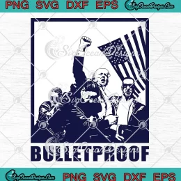 Trump Bulletproof Trump Assassination SVG - Trump Rally Shooting 2024 SVG PNG, Cricut File