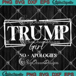 Trump Girl No Apologies SVG - Republican Women Election 2024 SVG PNG, Cricut File