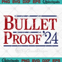 Trump Shot Bulletproof 2024 SVG - Trump Assassination 2024 SVG PNG, Cricut File