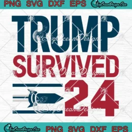 Trump Survived 2024 SVG - Trump Election Campaign 2024 SVG PNG, Cricut File
