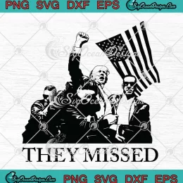 Trump They Missed Funny SVG - Trump Rally Shooting Gun Shot SVG PNG, Cricut File