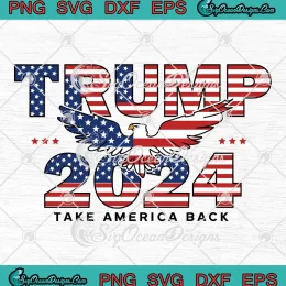 USA Flag Eagle Trump 2024 SVG - Take America Back President SVG PNG, Cricut File