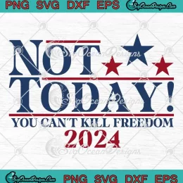 Vintage Not Today SVG - You Can't Kill Freedom 2024 SVG - Trump Shooting SVG PNG, Cricut File