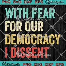 Vintage With Fear For Our Democracy SVG - I Dissent SVG PNG, Cricut File