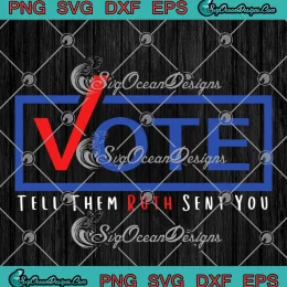 Vote Tell Them Ruth Sent You SVG - Political Feminist SVG - Ruth Bader Ginsburg SVG PNG, Cricut File