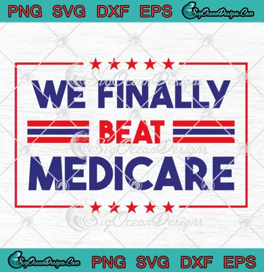 We Finally Beat Medicare SVG - 4th Of July Anti Joe Biden SVG PNG, Cricut File
