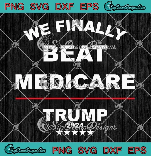 We Finally Beat Medicare Trump 2024 SVG - Funny Debate SVG PNG, Cricut File