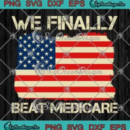We Finally Beat Medicare Vintage SVG - Joe Biden 2024 SVG PNG, Cricut File