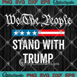 We The People Stand With Trump SVG - Trump Assassination 2024 SVG PNG, Cricut File