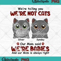 We're Telling You We're Not Cats PNG - Our Mom Said We're Babies PNG JPG Clipart, Digital Download
